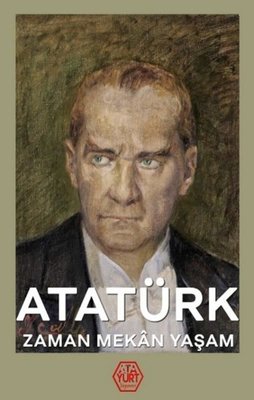 Atatürk: Zaman-Mekan-Yaşam
