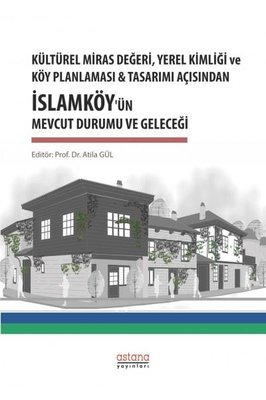 Kültürel Miras Değeri Yerel Kimliği ve Köy Planlaması ve Tasarımı Açısından İslamköy'ün Mevcut Durum