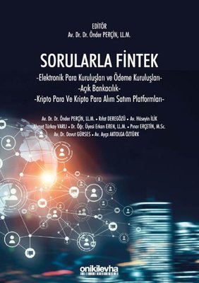 Sorularla Fintek: Elektronik Para Kuruluşları ve Ödeme Kuruluşları - Açık Bankacılık - Kriptopara ve Kriptopara Alım Satım Platformları