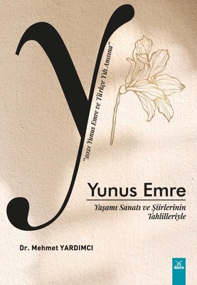 Yunus Emre: Yaşamı Sanatı ve Şiirlerinin Tahlilleriyle