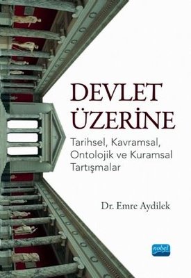 Devlet Üzerine: Tarihsel - Kavramsal - Ontolojik ve Kuramsal Tartışmalar