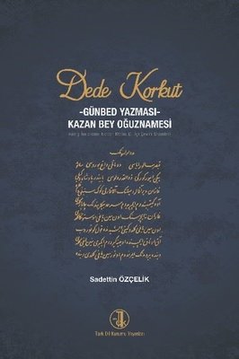 Dede Korkut: Günbed Yazması - Kazan Bey Oğuznamesi (Sadettin Özçelik ...