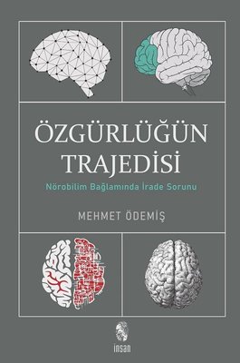 Özgürlüğün Trajedisi - Nörobilim Bağlamında İrade Sorunu