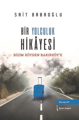 Bir Yolculuk Hikayesi - Bizim Köy'den Bakırköy'e