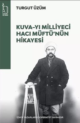 Kuva-yı Milliyeci Hacı Müftü'nün Hikayesi