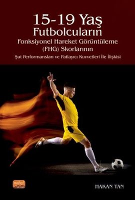 15 - 19 Yaş Futbolcuların Fonksiyonel Hareket Görüntüleme Skorlarının Şut Performansları ve Patlayıcı