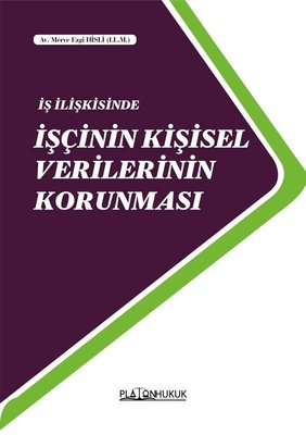 İş İlişkisinde İşçinin Kişisel Verilerinin Korunması