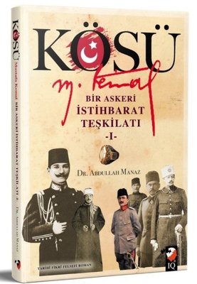 Kösü Mustafa Kemal: Bir Askeri İstihbarat Teşkilatı - 1