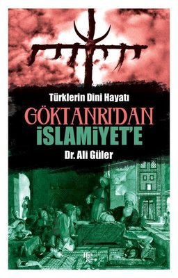 Göktanrı'dan İslamiyete - Türklerin Dini Hayatı