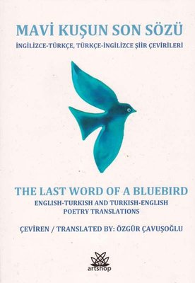 Mavi Kuşun Son Sözü: İngilizce-Türkçe Türkçe-İngilizce Şiir Çevirileri