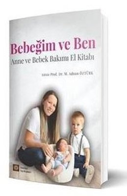 Bebeğim ve Ben - Anne ve Bebek Bakımı El Kitabı