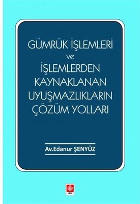 Gümrük İşlemleri ve İşlemlerden Kaynaklanan Uyuşmazlıkların Çözüm Yolları