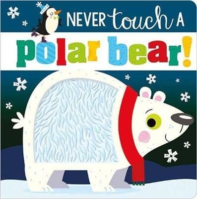 Never Touch a Polar Bear (Touch and Feel) (Board Book) 