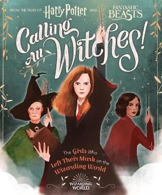 Calling All Witches! The Girls Who Left Their Mark on the Wizarding World (Harry Potter and Fantastic)