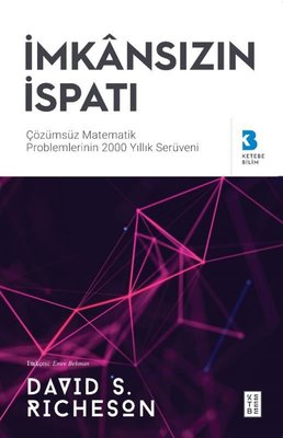 İmkansızın İspatı: özülemeyen Matematik Problemlerinin 2000 Yıllık Serüveni