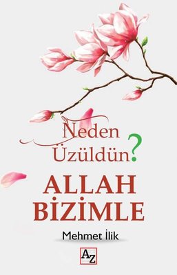 Neden Üzüldün? Allah Bizimle