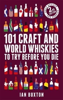 101 Craft and World Whiskies to Try Before You Die (2nd edition of 101 World Whiskies to Try Before