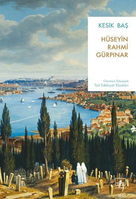 Kesik Baş - Günümüz Türkçesiyle Türk Edebiyatı Klasikleri