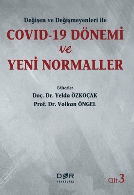 Degisen ve Degismeyenleri ile Covid-19 Donemi ve Yeni Normaller - Cilt 3