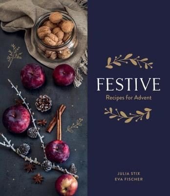 Festive: Recipes for Advent: A culinary advent calendar