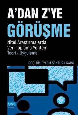 A'dan Z'ye Görüşme: Nitel Araştırmalarda Veri Toplama Yöntemi - Teori - Uygulama