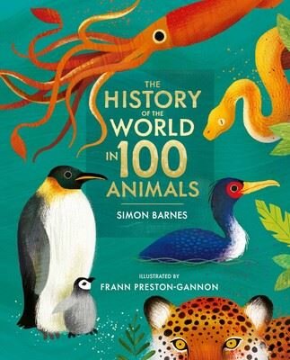 The History of the World in 100 Animals - Illustrated Edition 