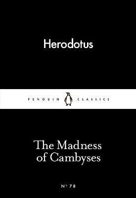 The Madness of Cambyses (Penguin Little Black Classics)