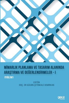 Mimarlık Planlama ve Tasarım Alanında Araştırma ve Değerlendirmeler 1 - Eylül 2021