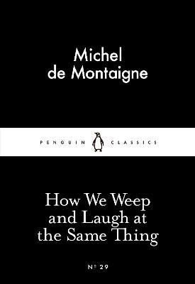How We Weep and Laugh at the Same Thing (Penguin Little Black Classics)