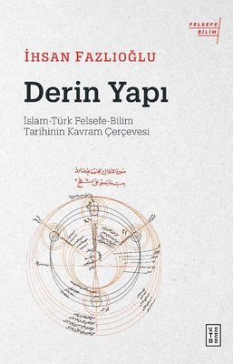 Derin Yapı: İslam - Türk Felsefe-Bilim Tarihinin Kavram Çerçevesi