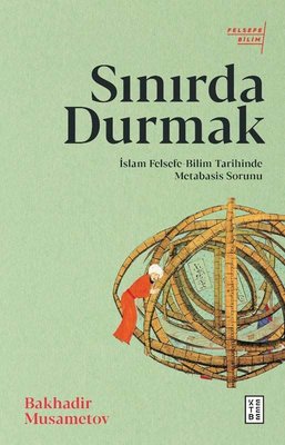 Sınırda Durmak: İslam Felsefe - Bilim Tarihinde Metabasis Sorunu