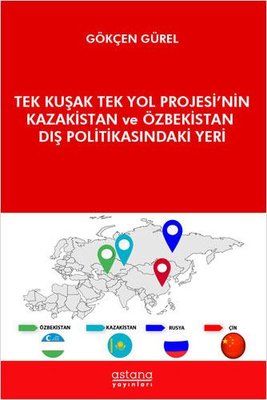 Tek Kuşak Tek Yol Projesi'nin Kazakistan ve Özbekistan Dış Politikasındaki Yeri