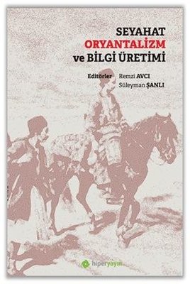 Seyahat Oryantalizm ve Bilgi Üretimi