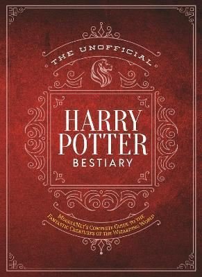 The Unofficial Harry Potter Bestiary: MuggleNet's Complete Guide to the Fantastic Creatures of the World