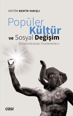 Popüler Kültür ve Sosyal Değişim: Disiplinlerarası İncelemeler