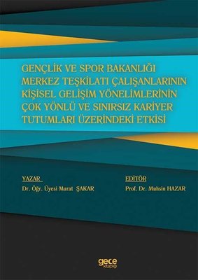 Gençlik ve Spor Bakanlığı Merkez Teşkilatı Çalışanlarının Kişisel Gelişim Yönelimlerinin Çok Yönlü ve Sınırsız Kariyer Tutumları Üzerindeki Etkisi