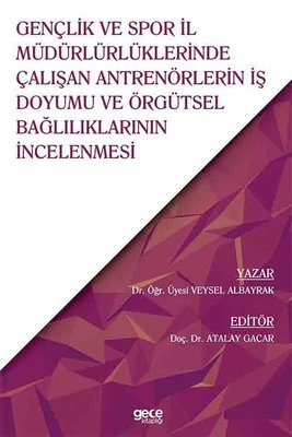 Gençlik ve Spor İl Müdürlüklerinde Çalışan Antrenörlerin İş Doyumu ve Örgütsel Bağlılıkların İncelen