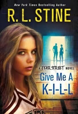 Give Me a K-I-L-L: A Fear Street Novel