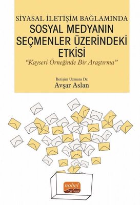 Siyasal İletişim Bağlamında Sosyal Medyanın Seçmenler Üzerindeki Etkisi - Kayseri Örneğinde Bir Araş