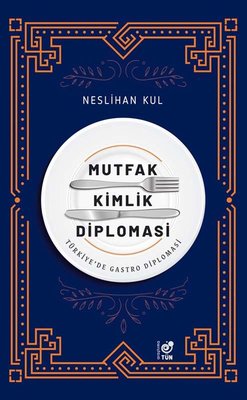 Mutfak Kimlik Diplomasi - Türkiye'de Gastro Diplomasi