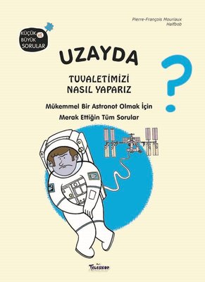 Uzayda Tuvaletimizi Nasıl Yaparız? Küçük ve Büyük Sorular