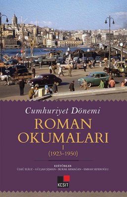 Cumhuriyet Dönemi  -  Roman Okumaları 1923 - 1950