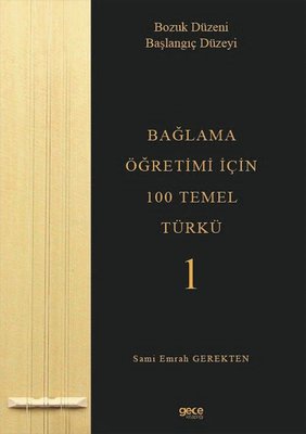 Bağlama Öğretimi İçin 100 Temel Türkü 1 - Bozuk Düzeni Başlangıç Düzeyi