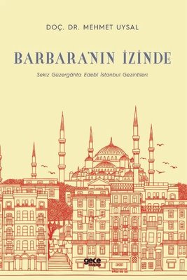 Barbara'nın İzinde - Sekiz Güzergahta Edebi İstanbul Gezintileri