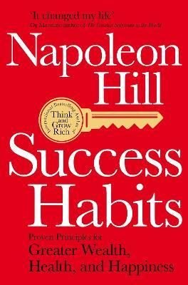 Success Habits: Proven Principles for Greater Wealth Health and Happiness