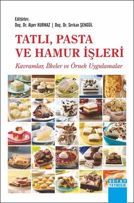 Tatlı Pasta ve Hamur İşleri: Kavramlar-İlkeler ve Örnek Uygulamalar