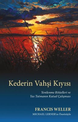 Kederin Vahşi Kıyısı - Yenilenme Ritüelleri ve Yas Tutmanın Kutsal Çalışması