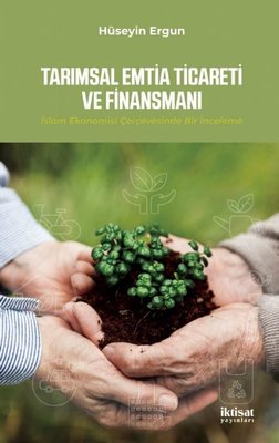 Tarımsal Emtia Ticareti ve Finansmanı-İslam Ekonomisi Çervesinde Bir İnceleme