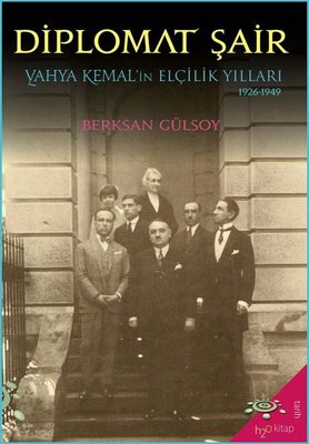 Diplomat Şair: Yahya Kemal'in Elçilik Yılları 1926-1949