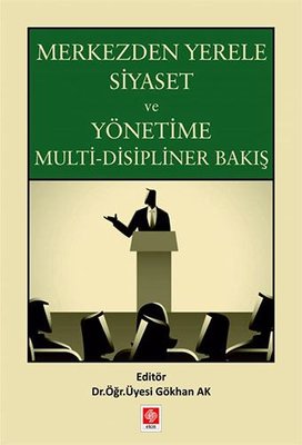 Merkezden Yerele Siyaset ve Yönetime Multi-Disipliner Bakış